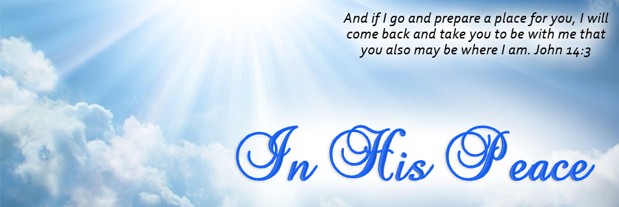 In His Peace - Memorial Websites - In Loving Memory - Remembrances - Obituaries 